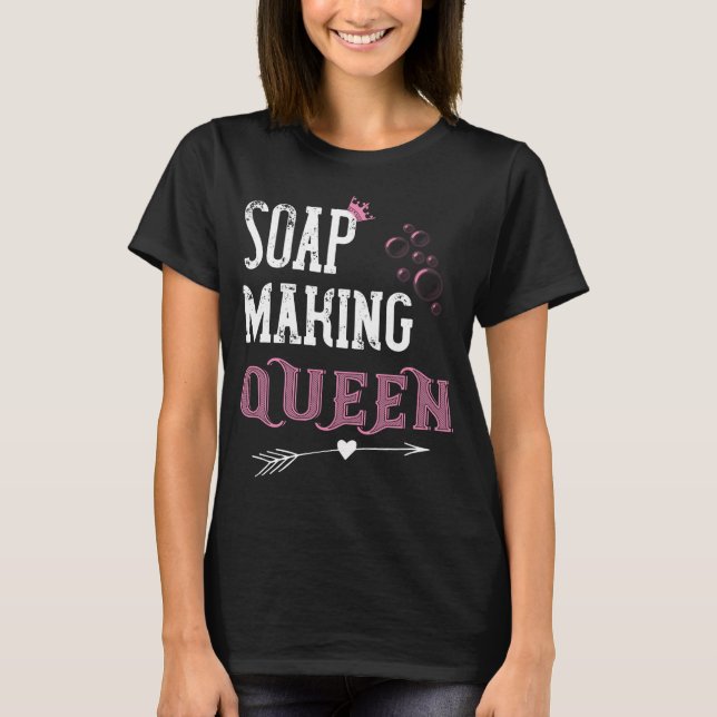 Soap Making Queen T-Shirt (Front)