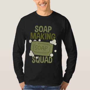 Soap Making Squad Homemade Crafting Soap T-Shirt