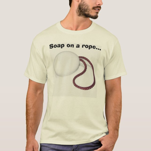 Soap on a rope... T-Shirt (Front)