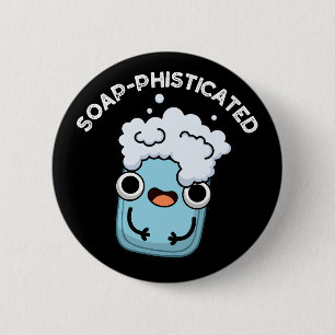 Soap-phisticated Funny Soap Pun Dark BG 6 Cm Round Badge