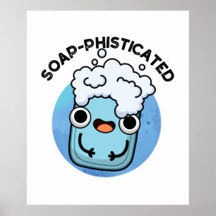 Soap-phisticated Funny Soap Pun Poster