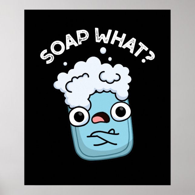 Soap What Funny Soap Pun Dark BG Poster (Front)