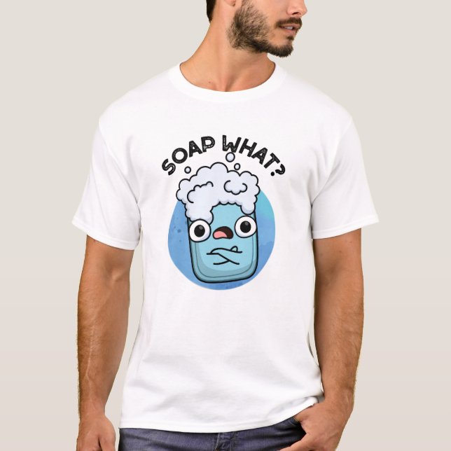 Soap What Funny Soap Pun  T-Shirt (Front)