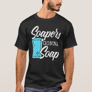 Soapers Gonna Soap Boss Saponification Geek Soap M T-Shirt