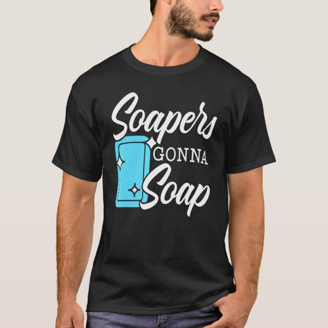 Soapers Gonna Soap Boss Saponification Geek Soap M T-Shirt (Front)