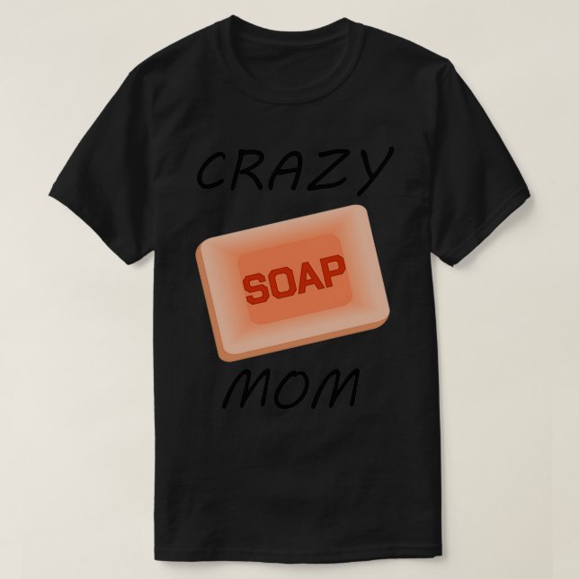 Soapmaking Crazy Soap Mama Cooking Handycraft Gift T-Shirt (Design Front)