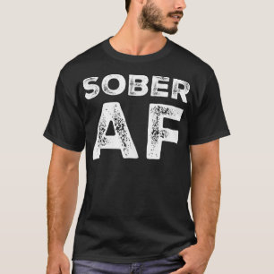 Sober AF Alcoholism Addiction Recovery Rehabilitat T-Shirt