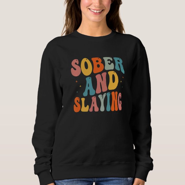 Sober and Slaying Sobriety Recovery Anniversary Aw Sweatshirt (Front)