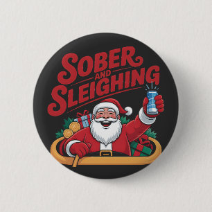 Sober and Sleighin Sober Santa Sobriety Xmas 6 Cm Round Badge