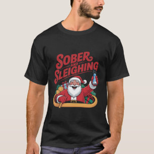 Sober and Sleighin Sober Santa Sobriety Xmas T-Shirt