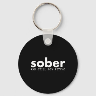 Sober and Still Psycho Funny Sarcastic Recovery Key Ring