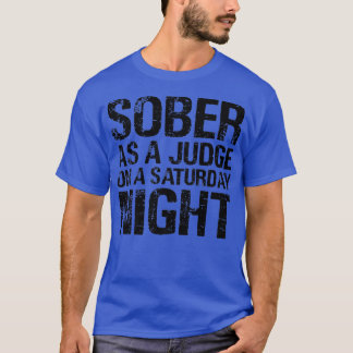 Sober As A Judge On A Saturday Night AA NA Clean S T-Shirt