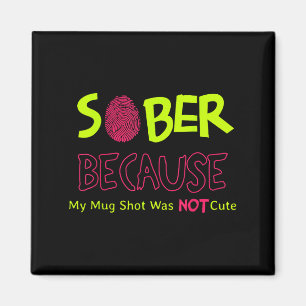 Sober Because My Mug Shot Was Not Cute Fingerprint Magnet