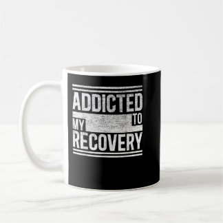 Sober Shirt   Addicted to my recovery   Sobriety T Coffee Mug
