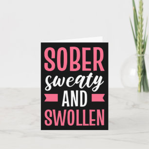 Sober Sweaty And Swollen Maternity Card