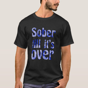Sober Till It's Over Blue Camo Recovery Sobriety T-Shirt