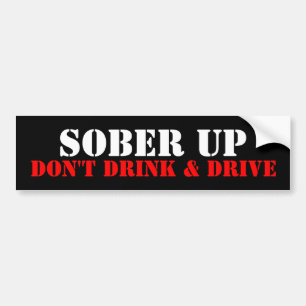 SOBER UP, DON'T DRINK & DRIVE BUMPER STICKER
