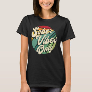 Sober Vibes Only Sobriety Anniversary Alcohol Reco T-Shirt
