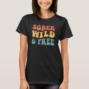 Sober Wild And Free NA AA Sponsor 12 Step Recovery T-Shirt