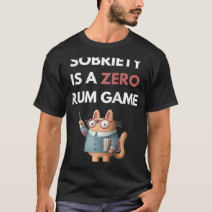 Sobriety Is A Zero Rum Game Recovery Pun AA NA Ca T-Shirt