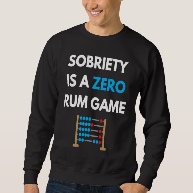 Sobriety Is A Zero Rum Game  Recovery Pun AA NA Ma Sweatshirt (Front)