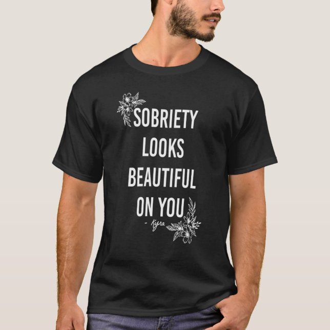 Sobriety Looks Beautiful On You T-Shirt (Front)