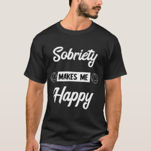 Sobriety Makes Me Happy Sober Recover Alcoholic Ab T-Shirt