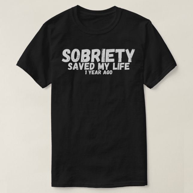 Sobriety Saved My Life 1yr Alcoholics Anonymous AA T-Shirt (Design Front)