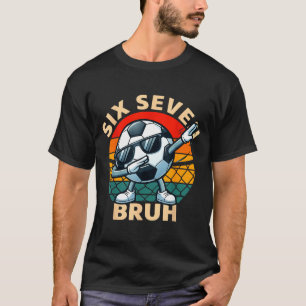 Soccer 67 Six Seven Bruh Dab Meme Cool Retro Funny T-Shirt