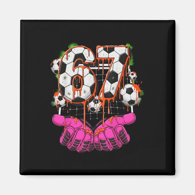 Soccer 67 Six Seven Funny Gen Alpha Meme Drip Boys Magnet (Front)
