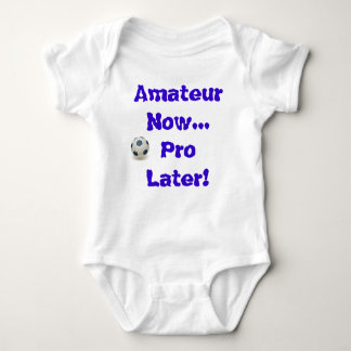 Soccer - Amateur Now...Pro Later Baby Bodysuit