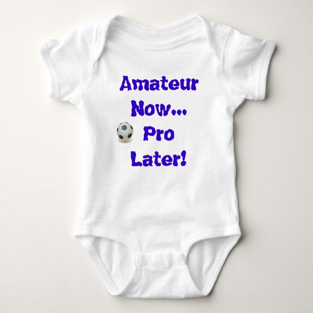 Soccer - Amateur Now...Pro Later Baby Bodysuit (Front)