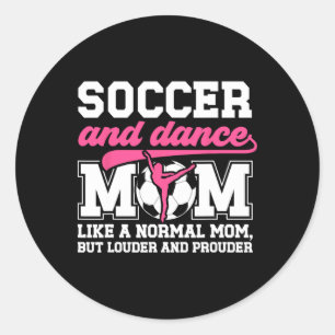 Soccer And Dance Mum Definition Dancing And Soccer Classic Round Sticker