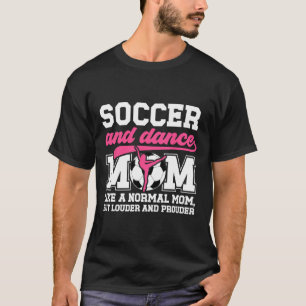 Soccer And Dance Mum Definition Dancing And Soccer T-Shirt
