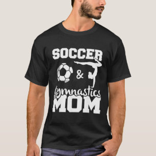 Soccer And Gymnastics Mum Funny Soccer Player Gymn T-Shirt