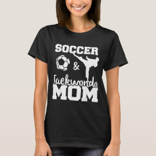 Soccer And Taekwondo Mum Funny Soccer Player T-Shirt