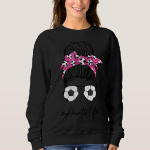 Soccer Auntie Life Messy Bun Hair Sunglasses Mothe Sweatshirt
