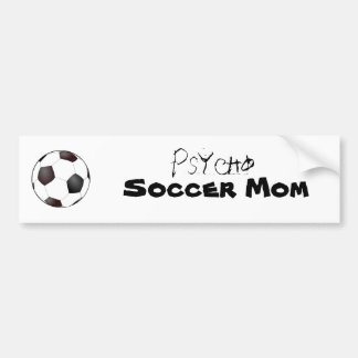 soccer ball, Psycho, Soccer Mum Bumper Sticker