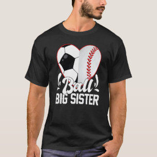 Soccer Baseball Softball Sister Ball Big Sister He T-Shirt