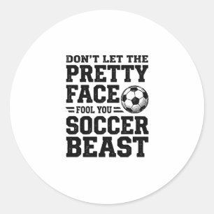Soccer Beast Pretty Face Vintage Typography Shirt_ Classic Round Sticker