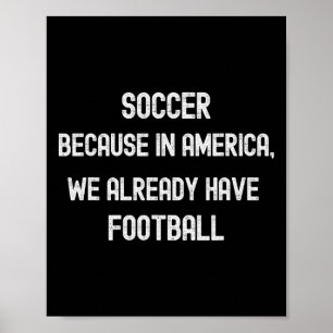 Soccer Because In America We Already Have Footll F Poster