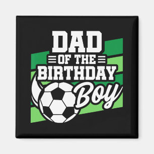 Soccer Birthday - Birthday Dad - Boys Soccer Birth Magnet