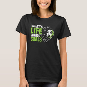 Soccer  Boys Men What's Life Without Goals Soccer T-Shirt