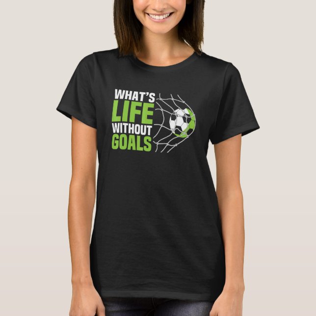 Soccer  Boys Men What's Life Without Goals Soccer T-Shirt (Front)