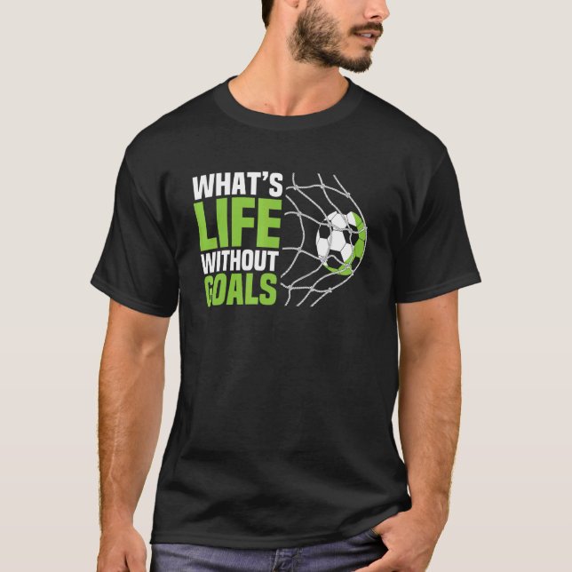 Soccer  Boys Men What's Life Without Goals Soccer T-Shirt (Front)