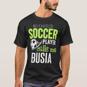 Soccer Busia Design - My Favourite Player Calls Me T-Shirt