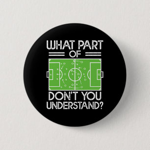 Soccer Coach Funny What Part Of Soccer Don't You U 6 Cm Round Badge