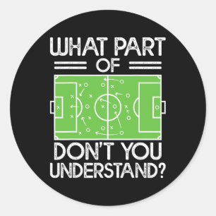 Soccer Coach Funny What Part Of Soccer Don't You U Classic Round Sticker
