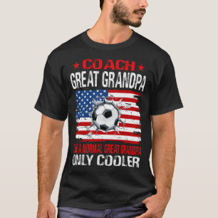 Soccer Coach GREAT GRANDPA Like A Normal GREAT GRA T-Shirt