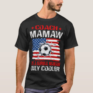 Soccer Coach MAMAW Like A Normal MAMAW Only Cooler T-Shirt